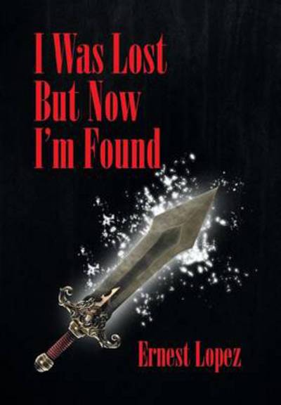 Cover for Ernest Lopez · I Was Lost but Now I'm Found (Hardcover Book) (2014)