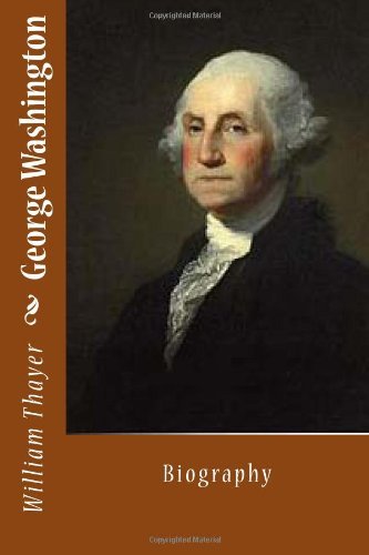Cover for William Roscoe Thayer · George Washington: Biography (Paperback Bog) (2013)