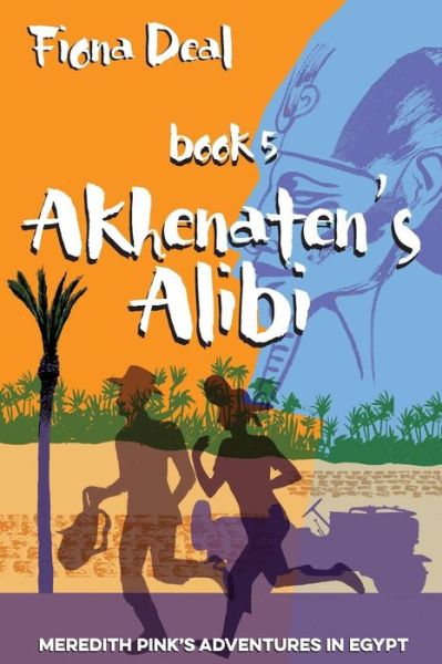 Cover for Fiona Deal · Akhenaten's Alibi: Book 5 of Meredith Pink's Adventures in Egypt (Paperback Book) (2014)