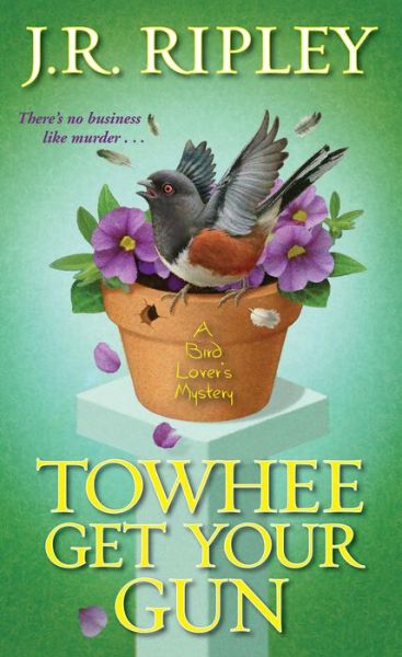 Cover for J.R. Ripley · Towhee Get Your Gun - A Bird Lover's Mystery (Paperback Book) (2019)