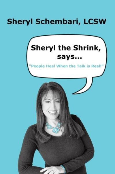 Cover for Lcsw Sheryl Schembari · Sheryl the Shrink, Says...: People Heal when the Talk is Real! (Pocketbok) (2015)