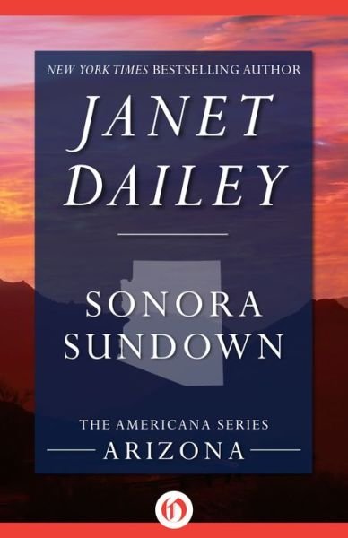 Sonora Sundown: Arizona - The Americana Series - Janet Dailey - Books - Open Road Media - 9781497639706 - July 17, 2014