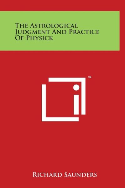 Cover for Richard Saunders · The Astrological Judgment and Practice of Physick (Gebundenes Buch) (2014)