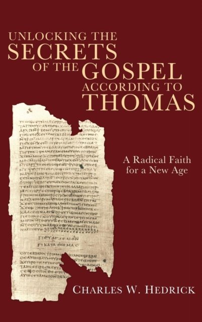 Cover for Charles W Hedrick · Unlocking the Secrets of the Gospel according to Thomas (Hardcover Book) (2010)