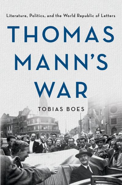 Cover for Tobias Boes · Thomas Mann's War: Literature, Politics, and the World Republic of Letters (Paperback Book) (2021)