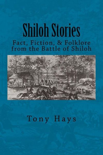 Cover for Tony Hays · Shiloh Stories: Fact, Fiction, &amp; Folklore from the Battle of Shiloh (Paperback Book) [2nd edition] (2014)