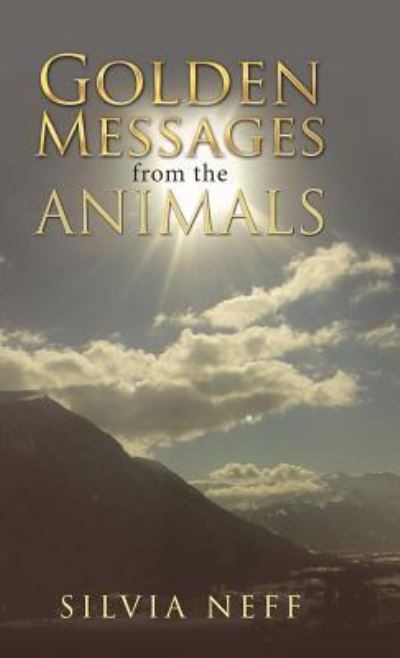 Cover for Silvia Neff · Golden Messages from the Animals (Hardcover Book) (2017)