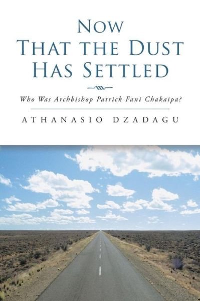 Cover for Athanasio Dzadagu · Now That the Dust Has Settled: Who Was Archbishop Patrick Fani Chakaipa? (Pocketbok) (2015)