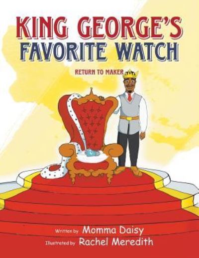 King George's Favorite Watch : Return To Maker - Momma Daisy - Książki - Authorhouse - 9781504984706 - 11 marca 2016