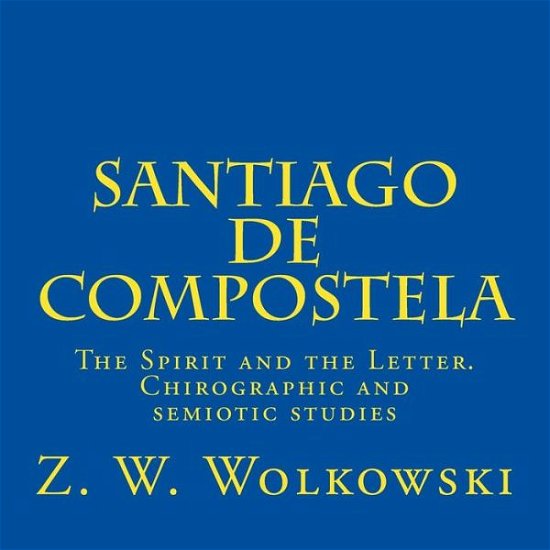 Cover for Z W Wolkowski · Santiago De Compostela: the Spirit and the Letter. Chirographic and Semiotic Studies (Taschenbuch) (2014)