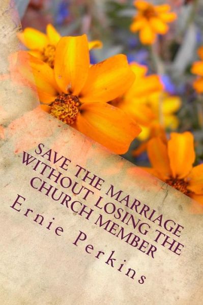 Cover for Dr Ernie Perkins · Save the Marriage Without Losing the Church Member (Pocketbok) (2015)