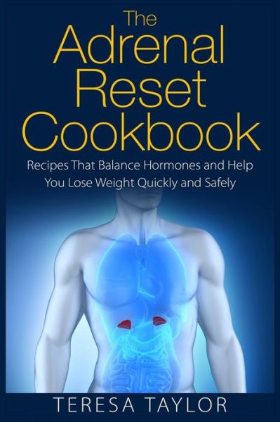 Cover for Teresa Taylor · The Adrenal Reset Cookbook: Recipes That Balance Hormones and Help You Lose Weight Quickly and Safely (Taschenbuch) (2015)