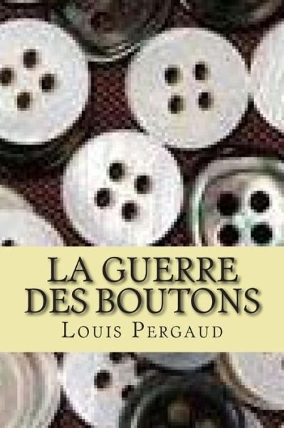 Cover for L P Louis Pergaud · La Guerre Des Boutons (Paperback Book) (2015)