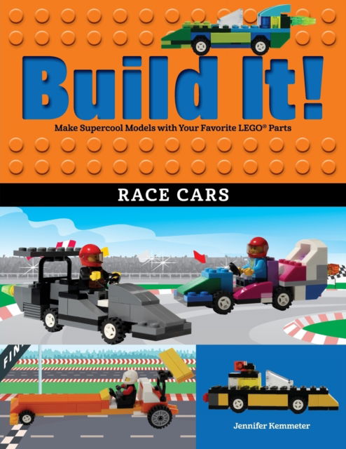 Cover for Jennifer Kemmeter · Build It! Race Cars: Make Supercool Models with Your Favorite LEGO® Parts - Brick Books (Paperback Book) (2018)