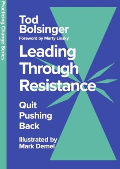 Cover for Tod Bolsinger · Leading Through Resistance: Quit Pushing Back - Practicing Change Series (Hardcover Book) (2024)