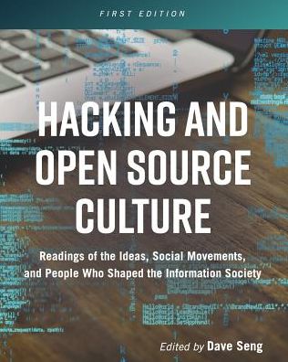 Hacking and Open Source Culture: Readings of the Ideas, Social Movements, and People Who Shaped the Information Society - - Books - Cognella, Inc - 9781516525706 - September 27, 2018