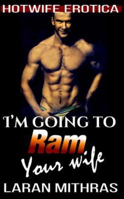 Cover for Laran Mithras · I'm Going to Ram Your Wife (Paperback Book) (2015)