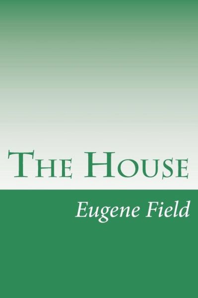 Cover for Eugene Field · The House (Paperback Book) (2015)