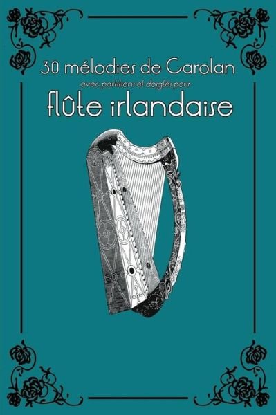 Cover for Stephen Ducke · 30 Melodies de Carolan Avec Partitions Et Doigtes Pour Flute Irlandaise (Paperback Book) (2015)