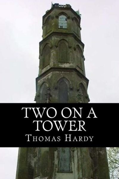 Two on a Tower - Thomas Hardy - Bücher - Createspace Independent Publishing Platf - 9781519467706 - 22. November 2015