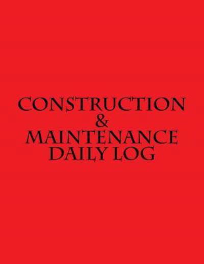 Cover for Inc Gelding Publishing · Construction &amp; Maintenance Daily Log (Paperback Bog) (2016)