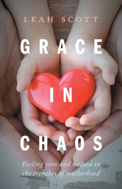 Cover for Leah Scott · Grace in Chaos: Feeling Seen and Valued in the Trenches of Motherhood (Taschenbuch) (2020)