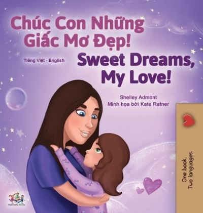 Cover for Shelley Admont · Sweet Dreams, My Love (Vietnamese English Bilingual Children's Book) (Hardcover Book) (2020)