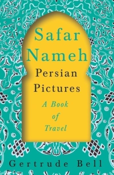 Safar Nameh - Persian Pictures - A Book Of Travel - Gertrude Bell - Books - Read Books - 9781528715706 - May 26, 2020