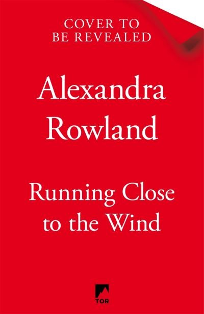 Cover for Alexandra Rowland · Running Close to the Wind: A queer pirate fantasy adventure full of magic and mayhem (Inbunden Bok) (2024)
