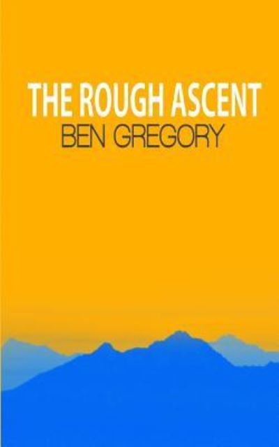 Cover for Ben Gregory · The Rough Ascent (Paperback Bog) (2016)