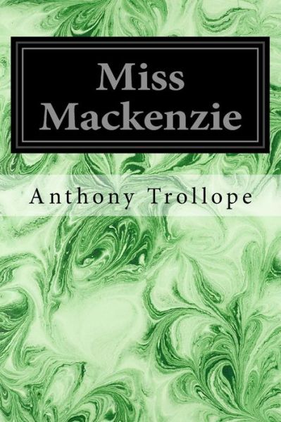 Miss Mackenzie - Anthony Trollope - Books - Createspace Independent Publishing Platf - 9781533102706 - May 5, 2016