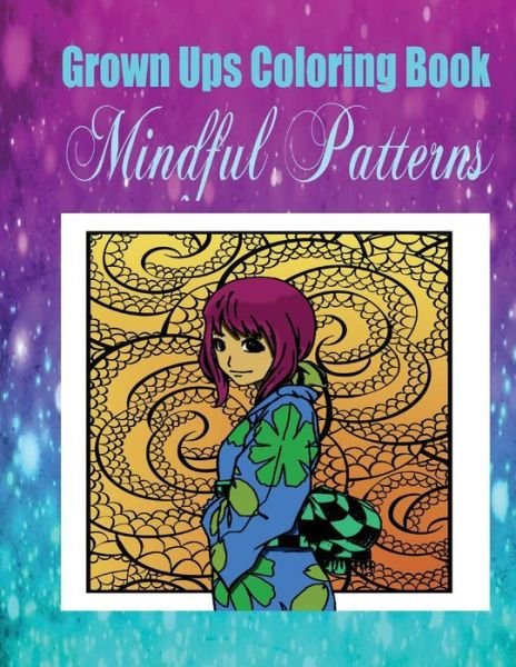 Grown Ups Coloring Book Mindful Patterns - Russell Morris - Bücher - Createspace Independent Publishing Platf - 9781534725706 - 11. Mai 2016