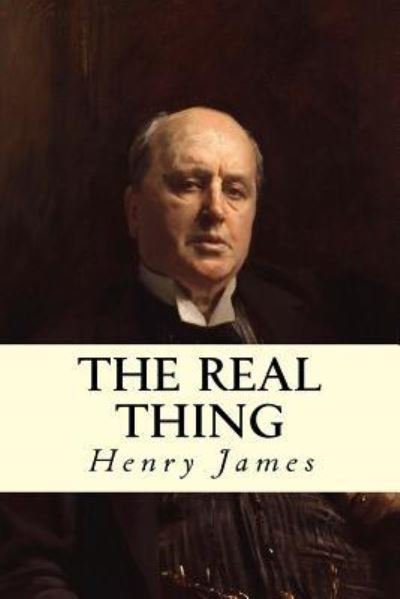 The Real Thing - Henry James - Books - Createspace Independent Publishing Platf - 9781535236706 - July 12, 2016