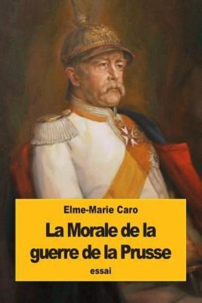 Cover for Elme-Marie Caro · La Morale de la guerre de la Prusse (Paperback Book) (2016)