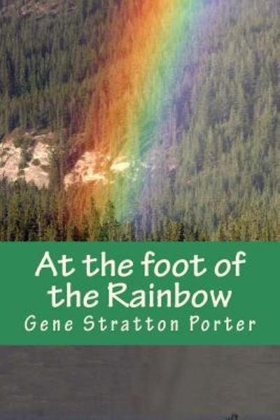 Cover for Gene Stratton Porter · At the foot of the Rainbow (Paperback Book) (2016)