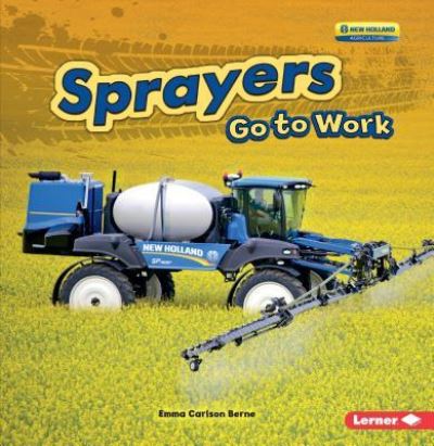 Sprayers Go to Work - Emma Carlson Berne - Books - Lerner Publishing Group - 9781541527706 - August 1, 2018