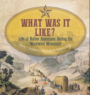 Cover for Baby Professor · What Was It Like? Life of Native Americans During the Westward Movement Grade 7 Children's United States History Books (Book) (2022)