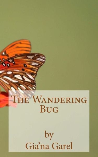 The Wandering Bug - Gia'na Garel - Kirjat - Createspace Independent Publishing Platf - 9781542885706 - torstai 2. helmikuuta 2017
