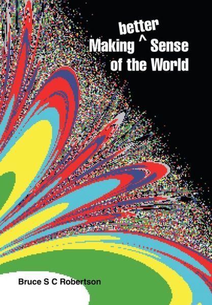 Cover for Bruce S C Robertson · Making Better Sense of the World (Inbunden Bok) (2019)