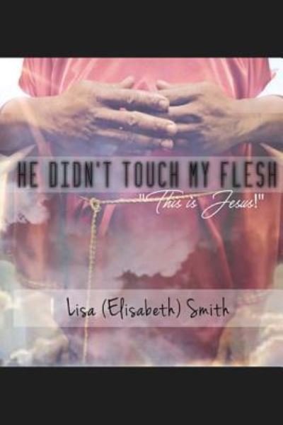 Cover for Lisa (Elisabeth) Smith · He didn't touch my flesh (Paperback Book) (2017)