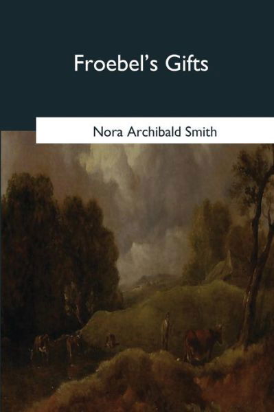 Cover for Nora Archibald Smith · Froebel's Gifts (Paperback Book) (2017)