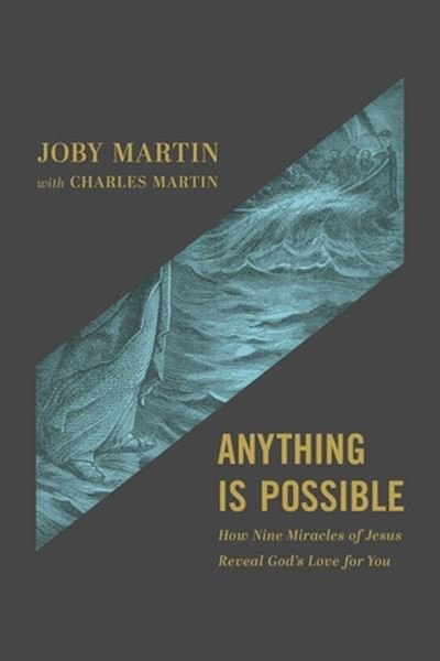 Cover for Charles Martin · Anything Is Possible: How Nine Miracles of Jesus Reveal God's Love for You (Paperback Book) (2024)