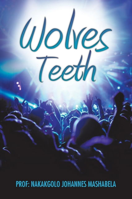 Cover for Prof Nakakgolo Johannes Mashabela · Wolves' Teeth (Paperback Book) (2018)