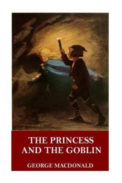 The Princess and the Goblin - George MacDonald - Libros - Createspace Independent Publishing Platf - 9781546647706 - 12 de mayo de 2017