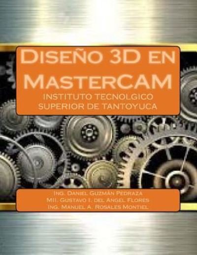 Dise o 3D En Mastercam - Ing Daniel Guzman Pedraza - Kirjat - Createspace Independent Publishing Platf - 9781546704706 - keskiviikko 28. syyskuuta 2016