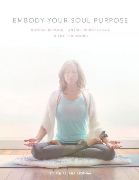 Cover for Roisin Allana Kiernan · Embody Your Soul Purpose (Paperback Book) (2019)