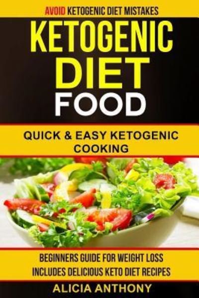 Ketogenic Diet Food : Avoid Ketogenic Diet Mistakes : Beginners Guide For Weight Loss : Includes Delicious Ketogenic Diet Recipes - Michael Rowe - Bücher - CreateSpace Independent Publishing Platf - 9781548656706 - 7. Juli 2017