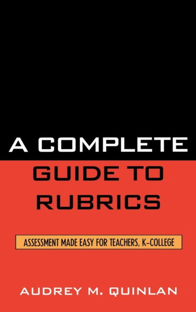 Cover for Audrey M. Quinlan · A Complete Guide to Rubrics: Assessment Made Easy for Teachers, K-College (Gebundenes Buch) (2006)