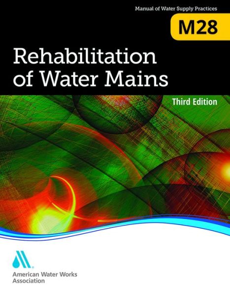 Rehabilitation of Water Mains (M28) (Revised) - American Water Works Association - Książki - American Water Works Association - 9781583219706 - 2014