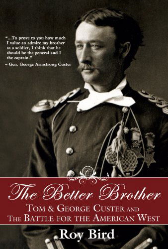 Cover for Roy Bird · The Better Brother: Tom &amp; George Custer and the Battle for the American West (Taschenbuch) [Reprint edition] (2011)